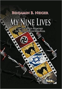 My Nine Lives: Uncensored Memoirs of a Holocaust Survivor