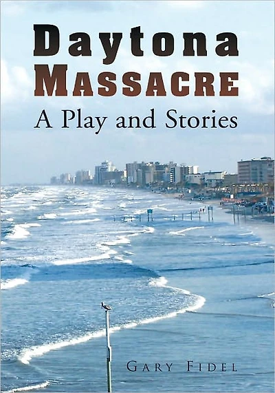 Daytona Massacre: A Play and Stories