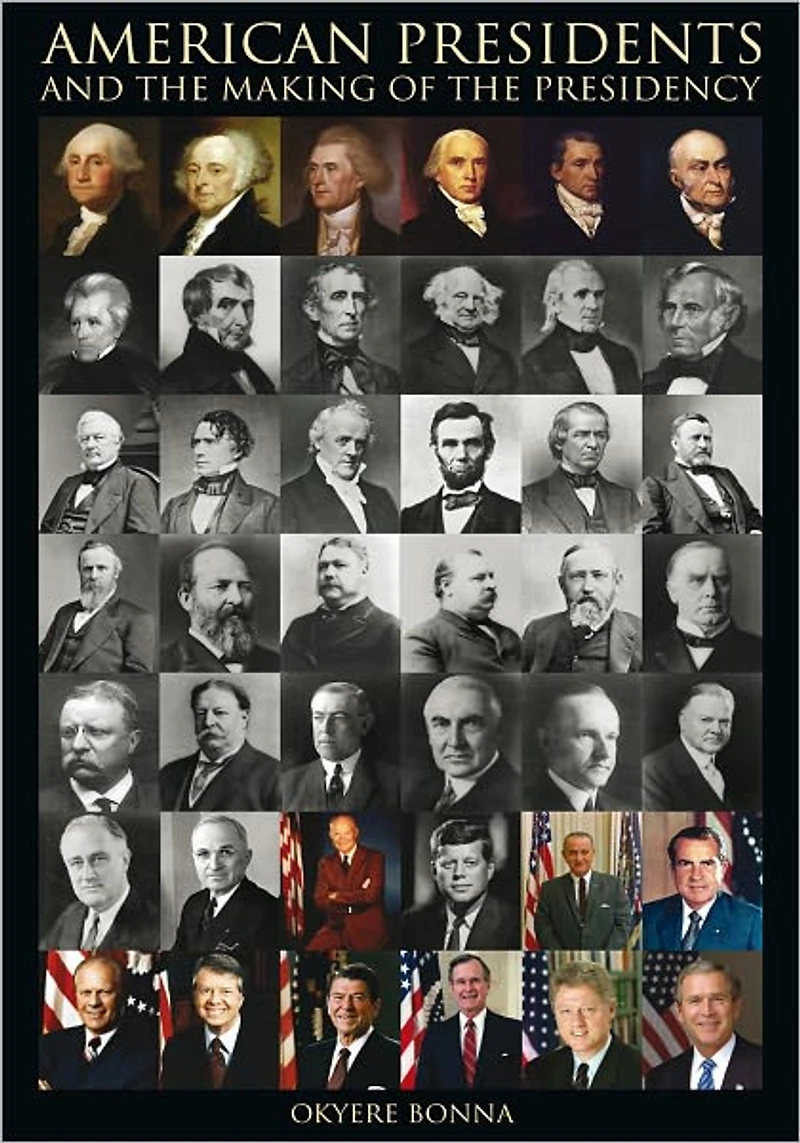 AMERICAN PRESIDENTS AND THE MAKING OF THE PRESIDENCY