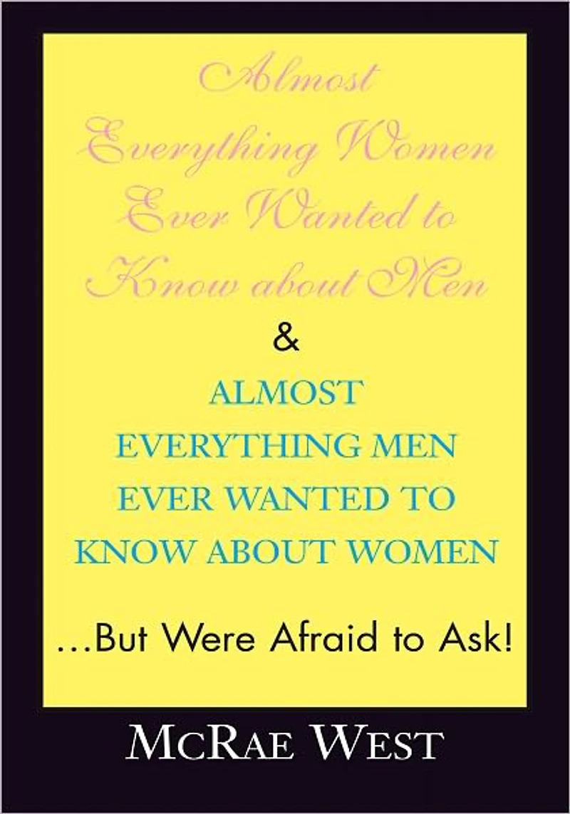 Almost Everything Women Ever Wanted to Know about Men & Almost Everything Men Ever Wanted to Know about Women...But Were Afraid to Ask!