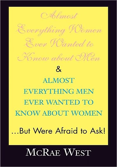 Almost Everything Women Ever Wanted to Know about Men & Almost Everything Men Ever Wanted to Know about Women...But Were Afraid to Ask!