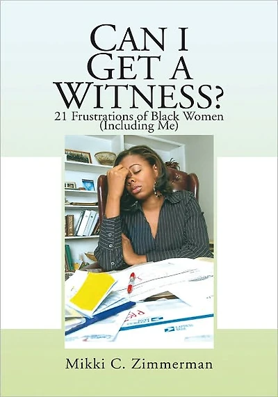 Can I Get A Witness?: 21 Frustrations of Black Women (Including Me)