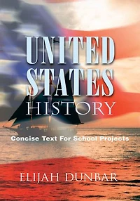 UNITED STATES HISTORY: Concise Text For School Projects