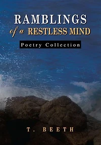 RAMBLINGS OF A RESTLESS MIND: (Poetry Collection)