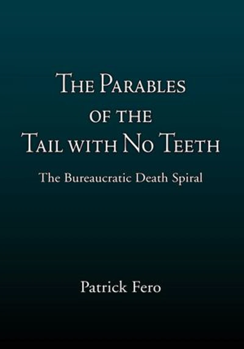 The Parables of the Tail with No Teeth: The Bureaucratic Death Spiral