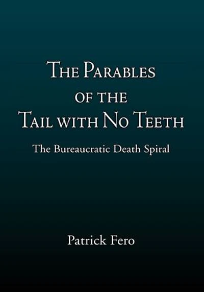 The Parables of the Tail with No Teeth: The Bureaucratic Death Spiral