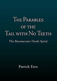 The Parables of the Tail with No Teeth: The Bureaucratic Death Spiral