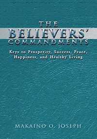The Believers' Commandments: Keys to Prosperity, Success, Peace, Happiness, and Healthy Living