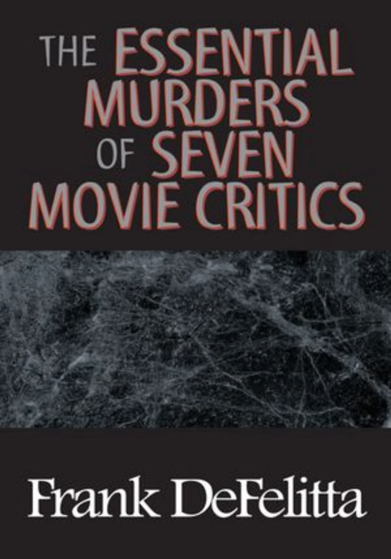 THE ESSENTIAL MURDERS OF SEVEN MOVIE CRITICS