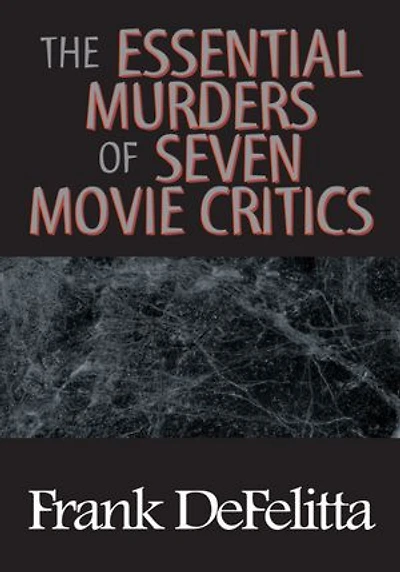 THE ESSENTIAL MURDERS OF SEVEN MOVIE CRITICS
