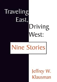 Traveling East, Driving West: Nine Stories