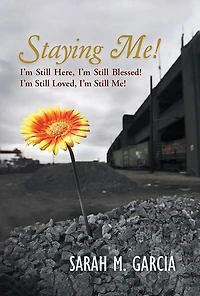 Staying Me!: I'm Still Here, I'm Still Blessed! I'm Still Loved, I'm Still Me!