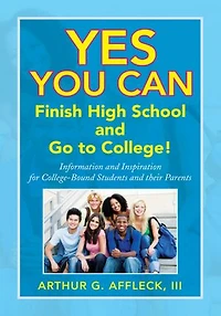 Yes You Can: Finish High School and Go to College!