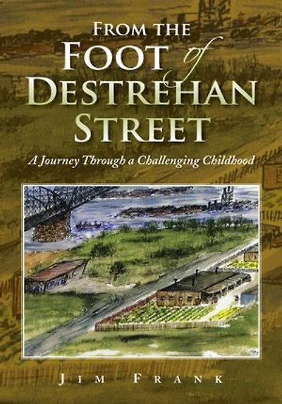 From the Foot of Destrehan Street: A Journey Through a Challenging Childhood