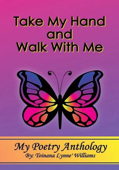 Take My Hand and Walk With Me: Poetry Anthology
