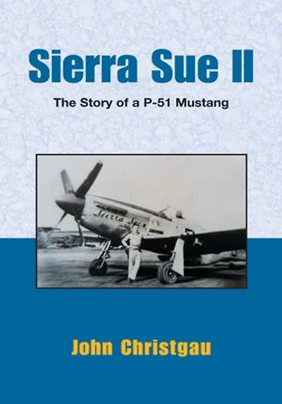 Sierra Sue II: The Story of A P-51 Mustang