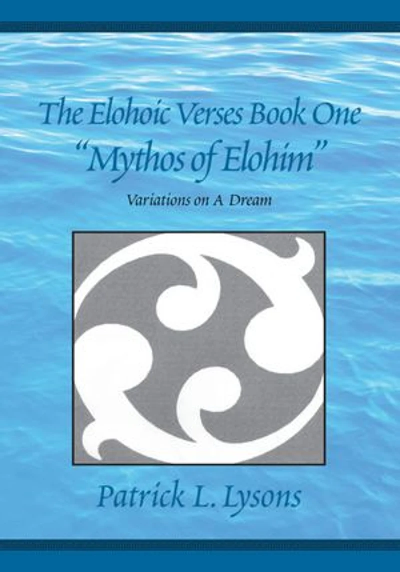 The Elohoic Verses Book One " Mythos of Elohim": Variations on a Dream