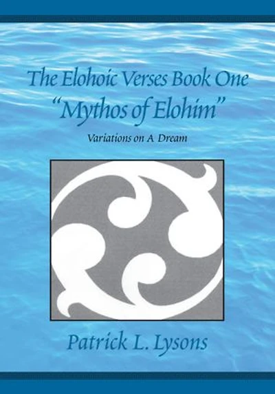 The Elohoic Verses Book One " Mythos of Elohim": Variations on a Dream
