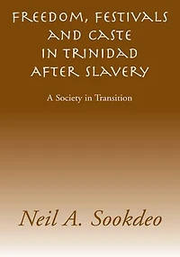 Freedom, Festivals and Caste in Trinidad After Slavery: A Society in Transition