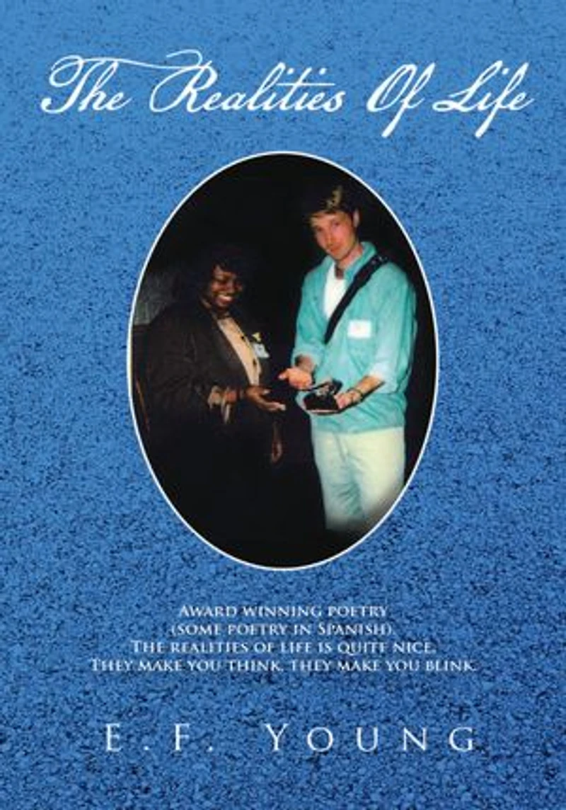 The Realities Of Life: Award winning poetry (some poetry in Spanish). The Realities of Life, are quite nice, they make you blink, the Realities of Life.