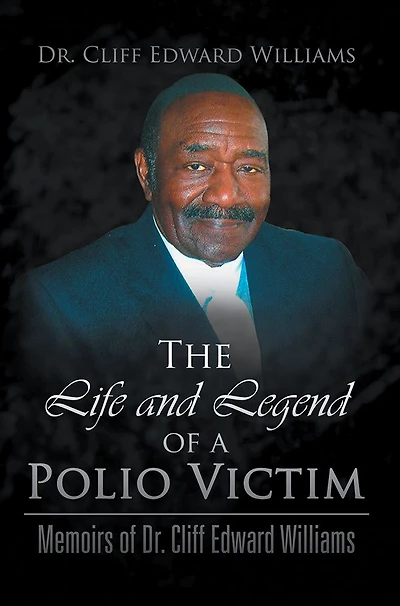 The Life and Legend of a Polio Victim: Memoirs of Dr. Cliff Edward Williams