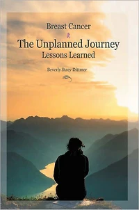 Breast Cancer: The Unplanned Journey: Lessons Learned