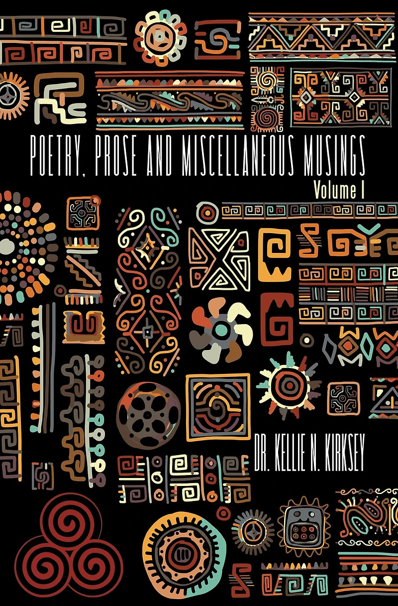 Poetry, Prose and Miscellaneous Musings: Volume I