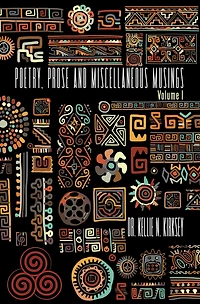 Poetry, Prose and Miscellaneous Musings: Volume I
