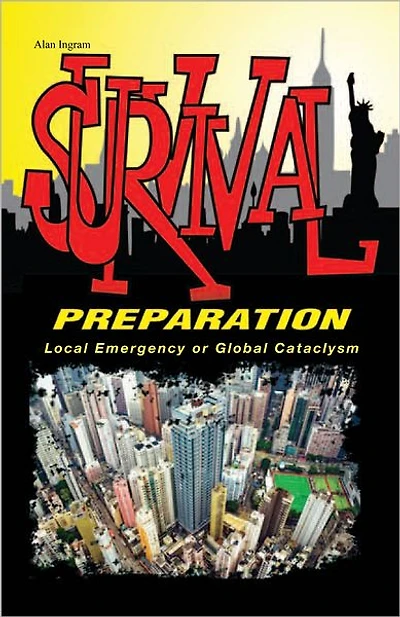 Survival Preparation: Local Emergency or Global Cataclysm