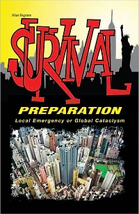 Survival Preparation: Local Emergency or Global Cataclysm