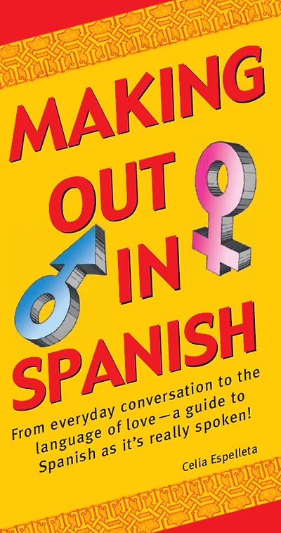 Making Out Spanish: (Spanish Phrasebook)