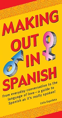 Making Out Spanish: (Spanish Phrasebook)