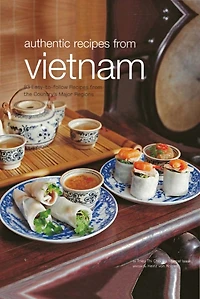 Food of Vietnam: Easy-to-Follow Recipes from the Country's Major Regions [Vietnamese Cookbook with Over 80 Recipes]