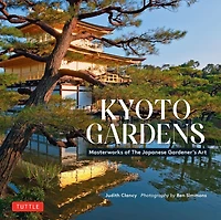 Kyoto Gardens: Masterworks of the Japanese Gardener's Art