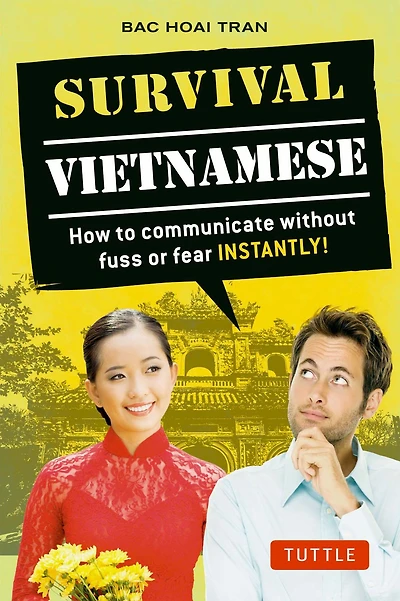 Survival Vietnamese: How to Communicate without Fuss or Fear - Instantly! (Vietnamese Phrasebook)