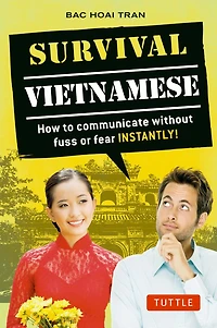 Survival Vietnamese: How to Communicate without Fuss or Fear - Instantly! (Vietnamese Phrasebook)