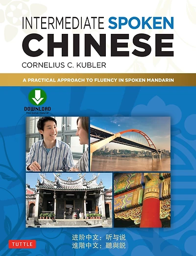 Intermediate Spoken Chinese: A Practical Approach to Fluency Mandarin (Downloadable Audio Included)