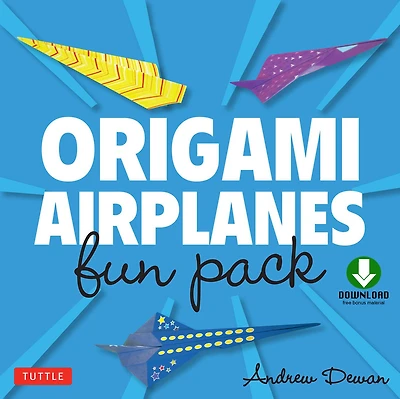 Origami Airplanes Fun Pack: Make Fun and Easy Paper Airplanes with This Great Origami-for-Kids Kit: Origami Book with 6 Projects and Downloadable Sheets