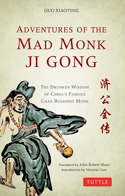 Adventures of The Mad Monk Ji Gong: Drunken Wisdom China's Most Famous Chan Buddhist