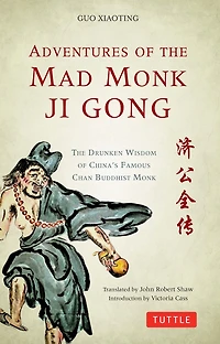 Adventures of The Mad Monk Ji Gong: Drunken Wisdom China's Most Famous Chan Buddhist