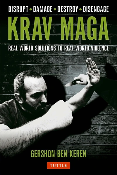 Krav Maga: Real World Solutions to Violence - Disrupt Damage Destroy Disengage