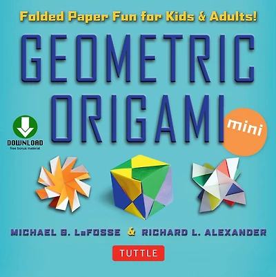 Geometric Origami Mini Kit Ebook: Folded Paper Fun for Kids & Adults! This Contains an Book with Downloadable Instructions