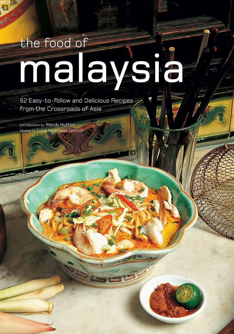 The Food of Malaysia: 62 Easy-to-follow and Delicious Recipes from the Crossroads of Asia