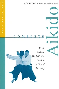 Complete Aikido: Aikido Kyohan: The Definitive Guide to the Way of Harmony