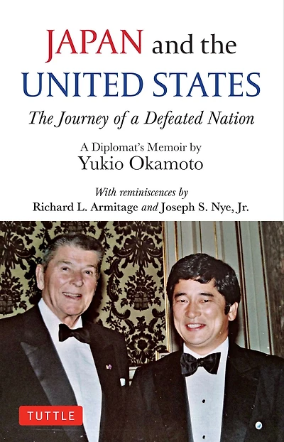 Japan and The United States: Journey of A Defeated Nation - Diplomat's Memoir by Yukio Okamoto