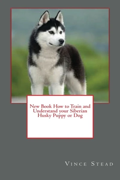 New Book How to Train and Understand your Siberian Husky Puppy or Dog