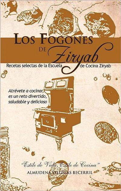 Los Fogones De Ziryab: Recetas Selectas De La Escuela De Cocina Ziryab