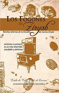 Los Fogones De Ziryab: Recetas Selectas De La Escuela De Cocina Ziryab