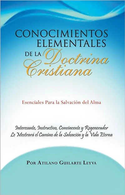 Conocimientos Elementales de la Doctrina Cristiana: Esenciales Para la Salvación del Alma