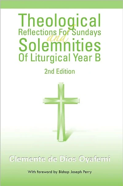 Theological Reflections For Sundays and Solemnities Of Liturgical Year B: 2nd Edition
